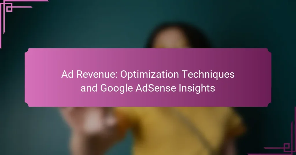 Ad Revenue: Optimization Techniques and Google AdSense Insights