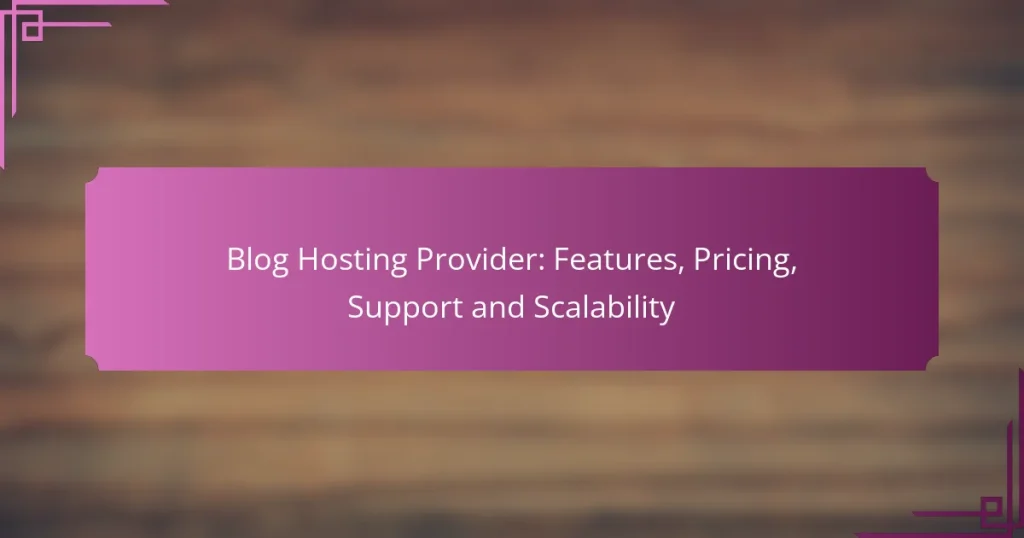 Blog Hosting Provider: Features, Pricing, Support and Scalability