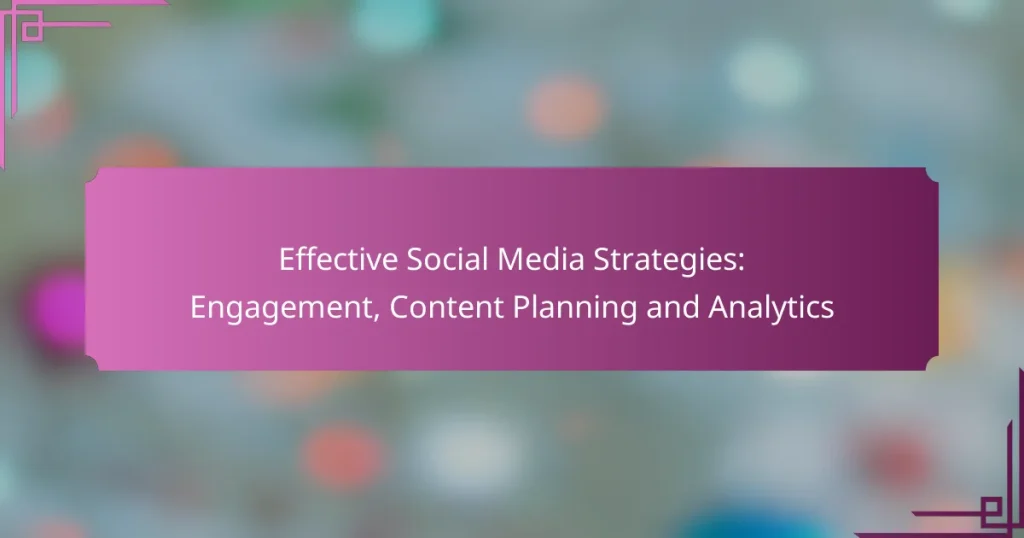 Effective Social Media Strategies: Engagement, Content Planning and Analytics
