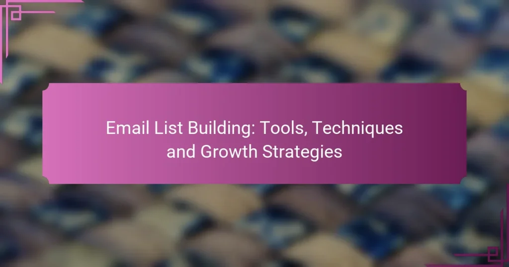 Email List Building: Tools, Techniques and Growth Strategies