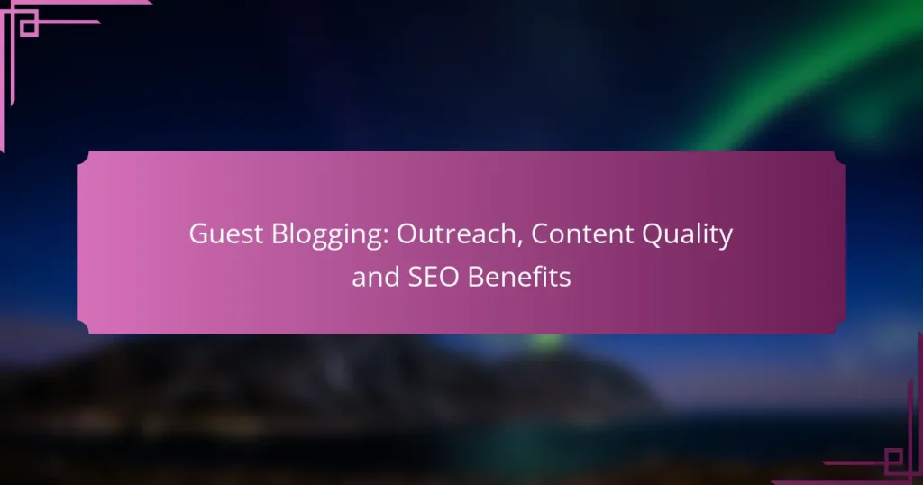 Guest Blogging: Outreach, Content Quality and SEO Benefits