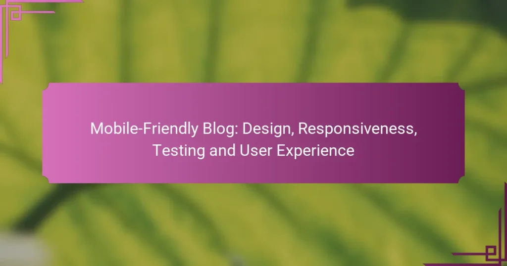 Mobile-Friendly Blog: Design, Responsiveness, Testing and User Experience