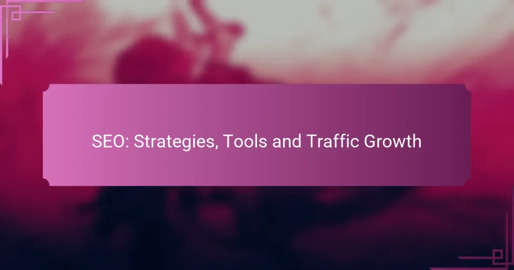 SEO: Strategies, Tools and Traffic Growth