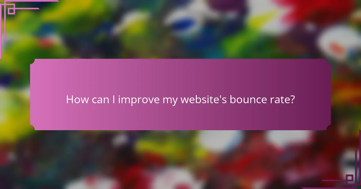 How can I improve my website's bounce rate?