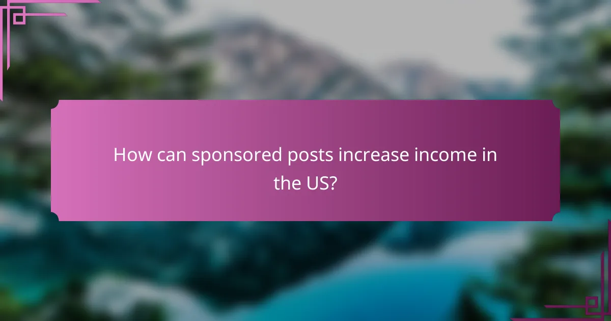 How can sponsored posts increase income in the US?