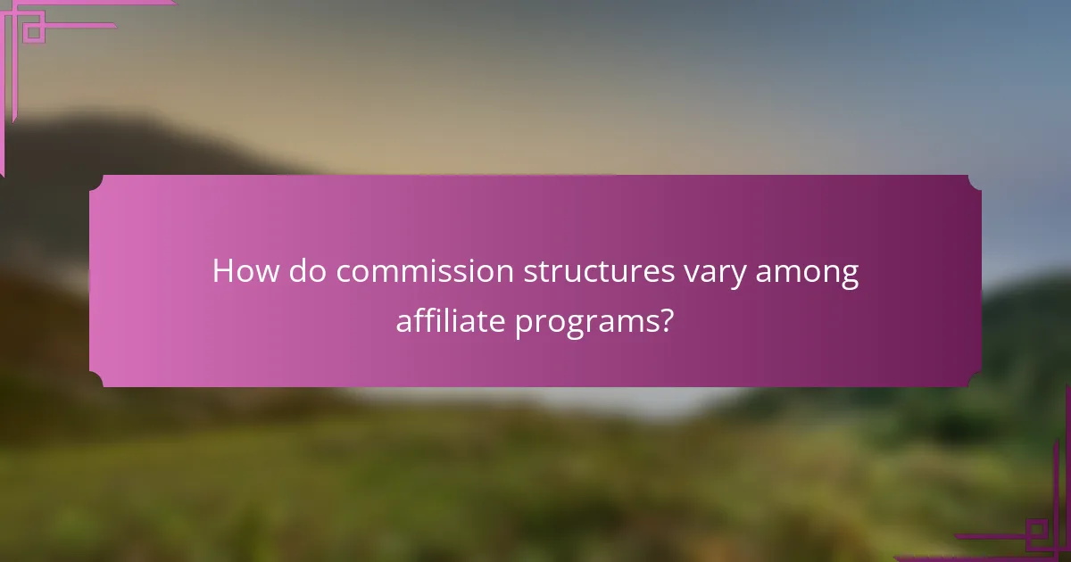 How do commission structures vary among affiliate programs?