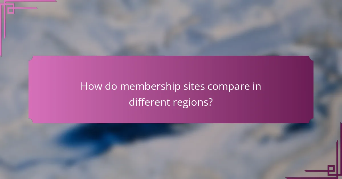 How do membership sites compare in different regions?