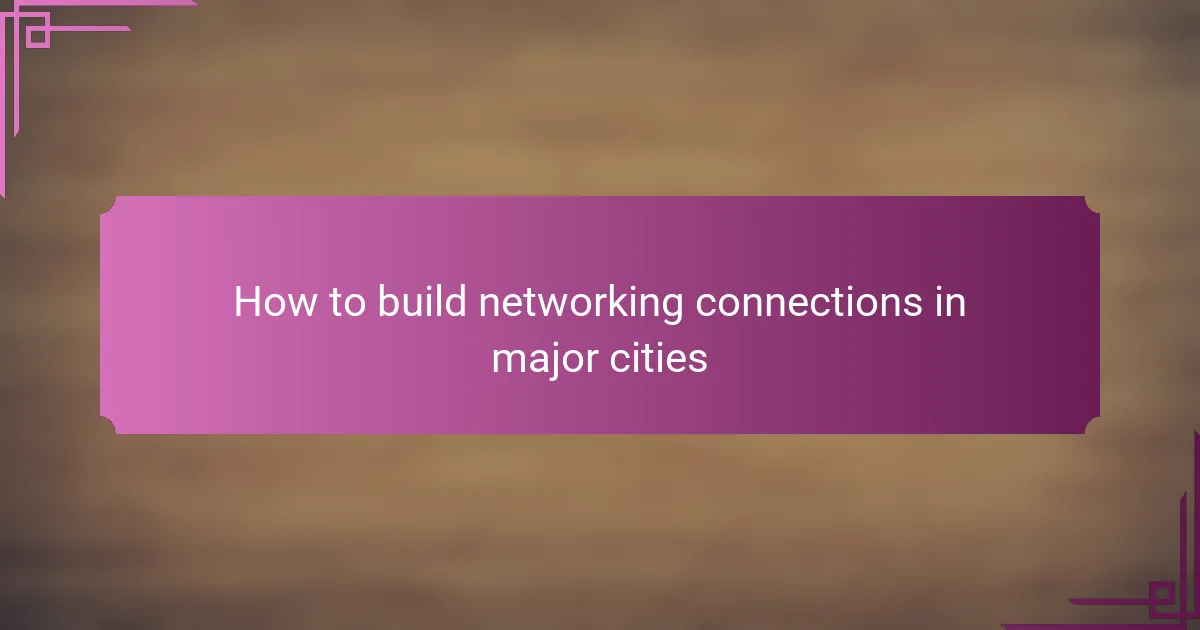 How to build networking connections in major cities