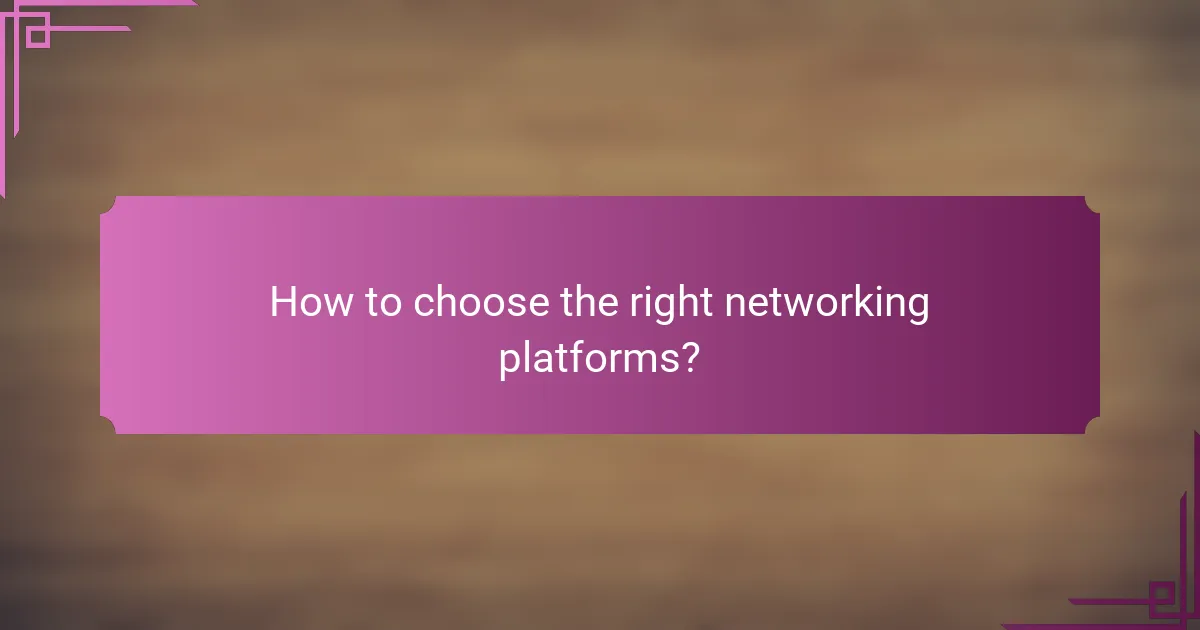 How to choose the right networking platforms?