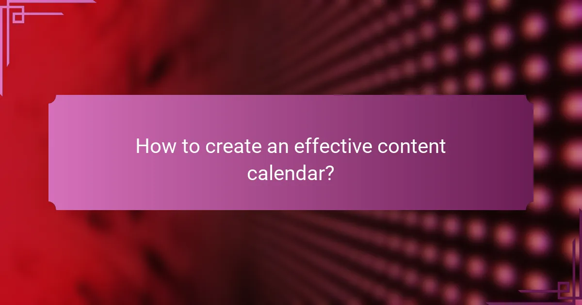How to create an effective content calendar?
