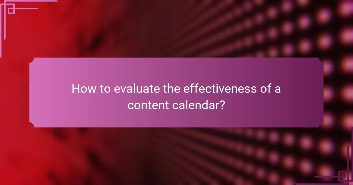 How to evaluate the effectiveness of a content calendar?