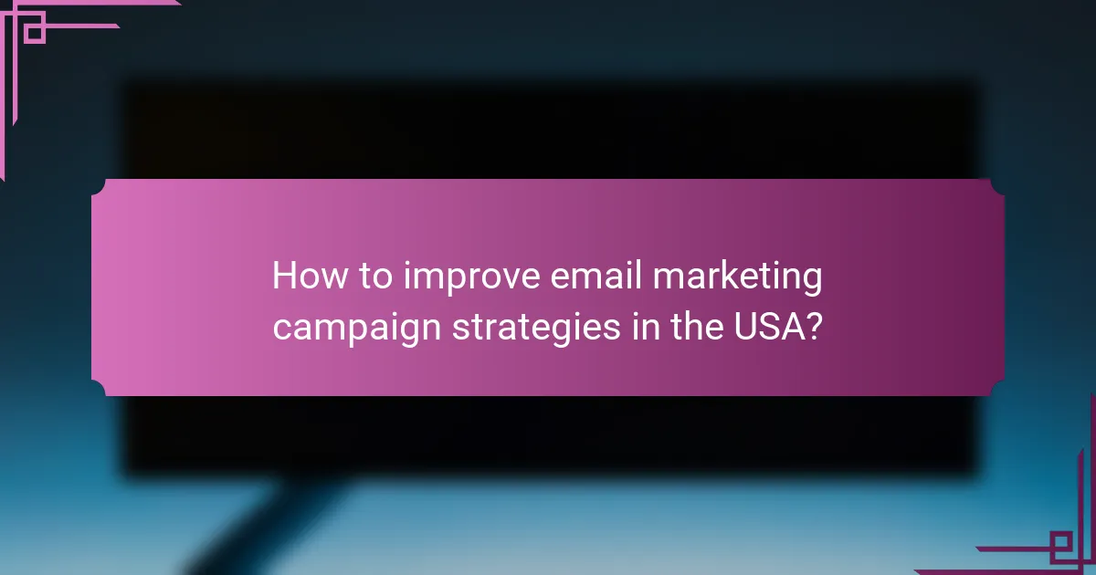 How to improve email marketing campaign strategies in the USA?