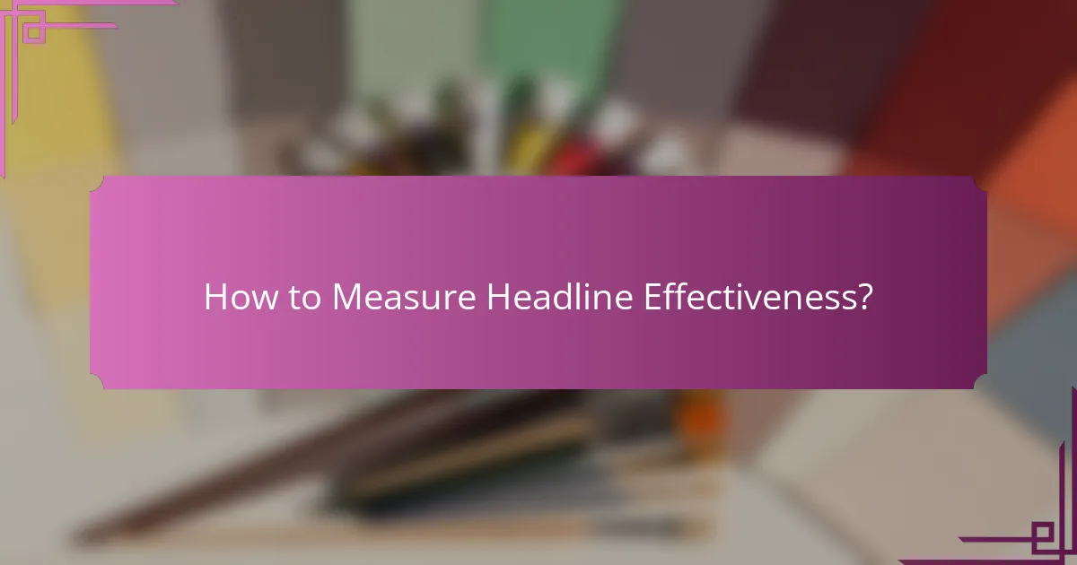 How to Measure Headline Effectiveness?
