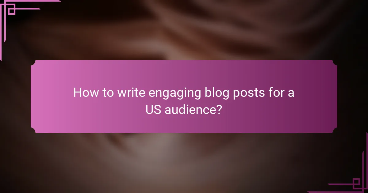 How to write engaging blog posts for a US audience?