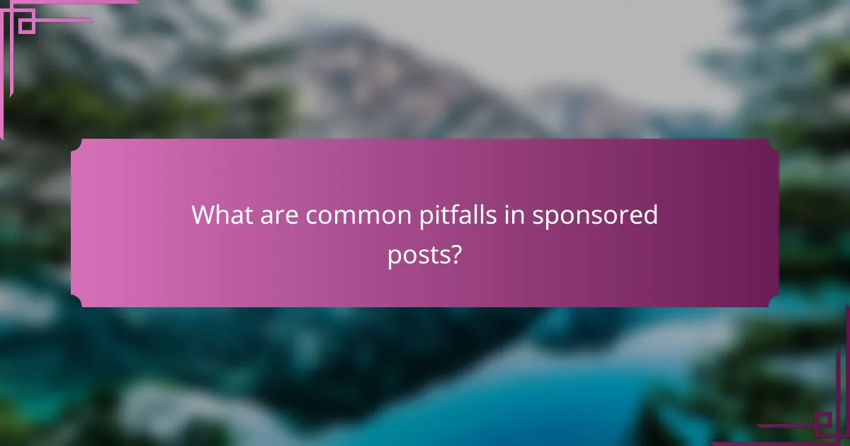 What are common pitfalls in sponsored posts?