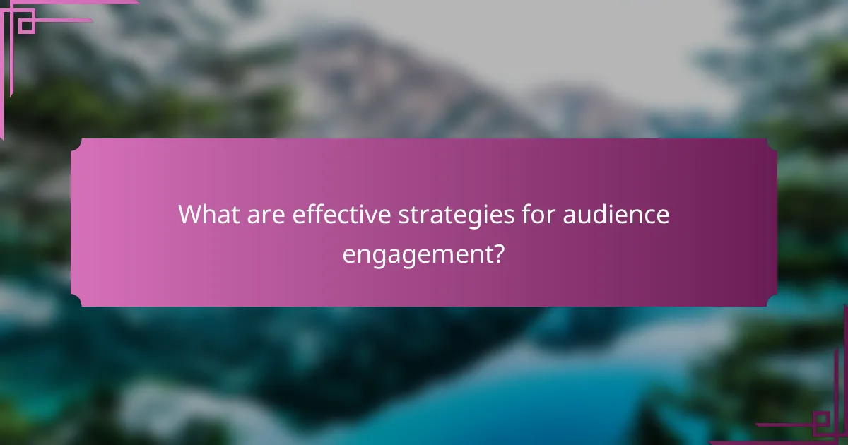 What are effective strategies for audience engagement?