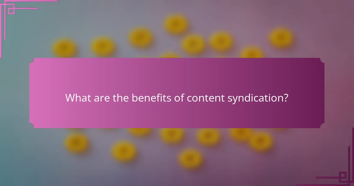 What are the benefits of content syndication?