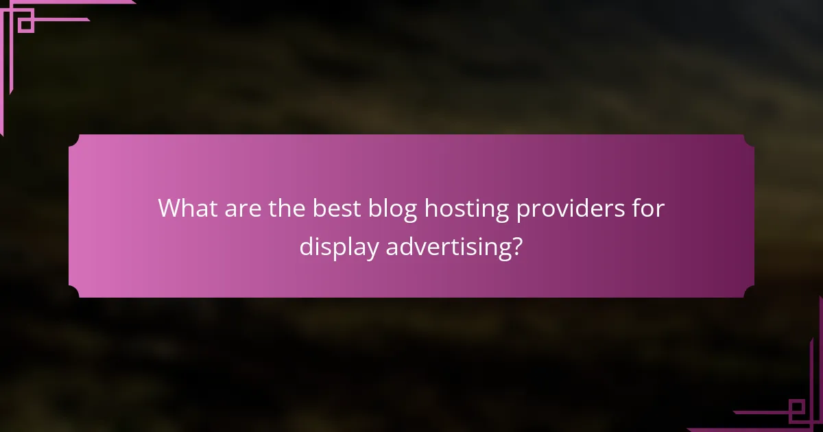 What are the best blog hosting providers for display advertising?