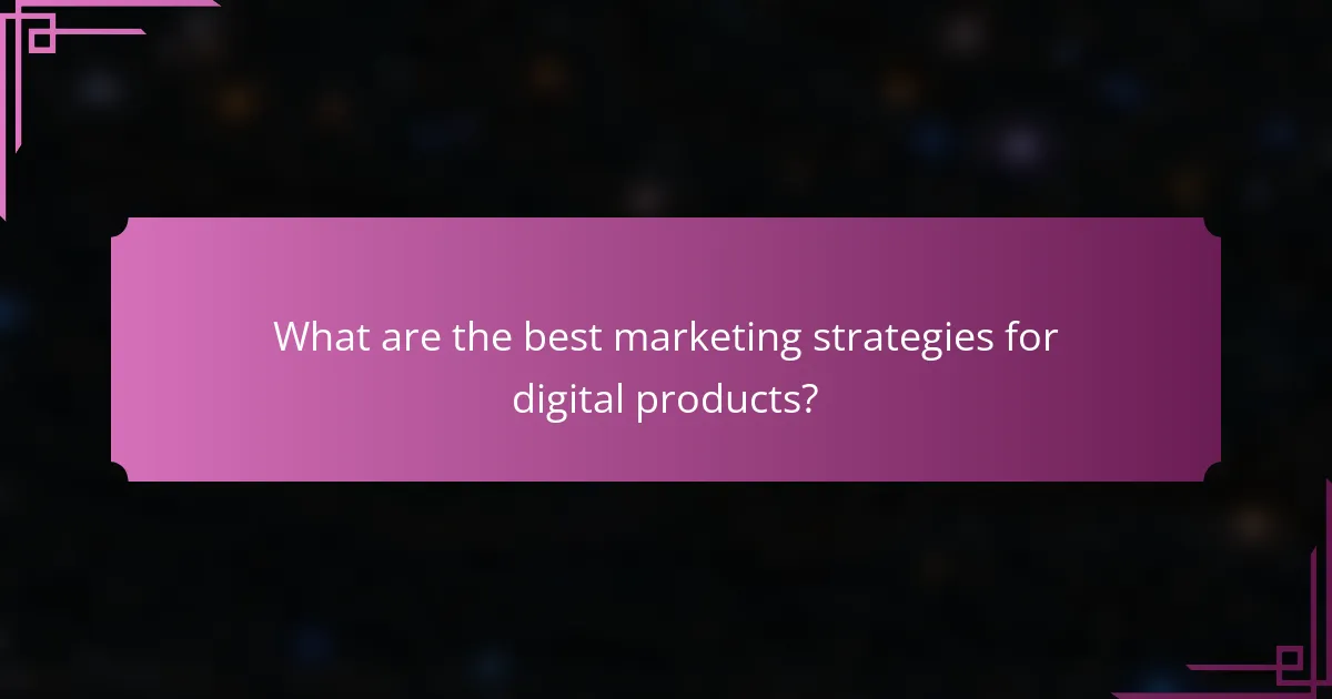 What are the best marketing strategies for digital products?