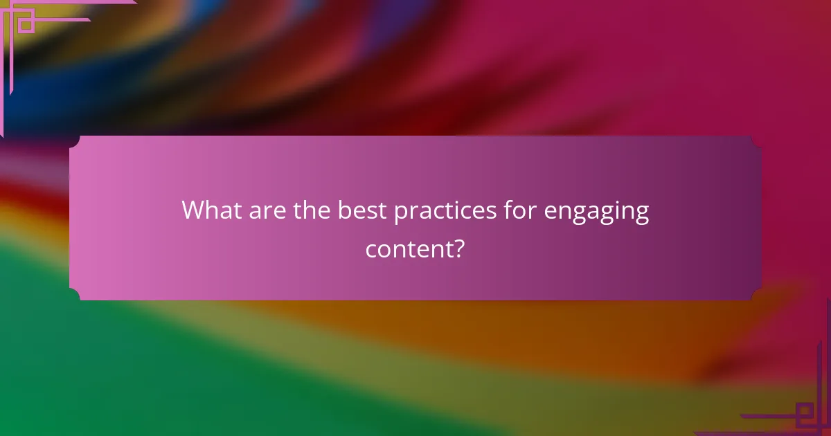 What are the best practices for engaging content?