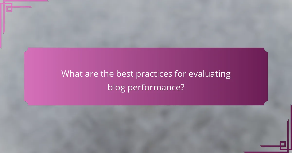 What are the best practices for evaluating blog performance?