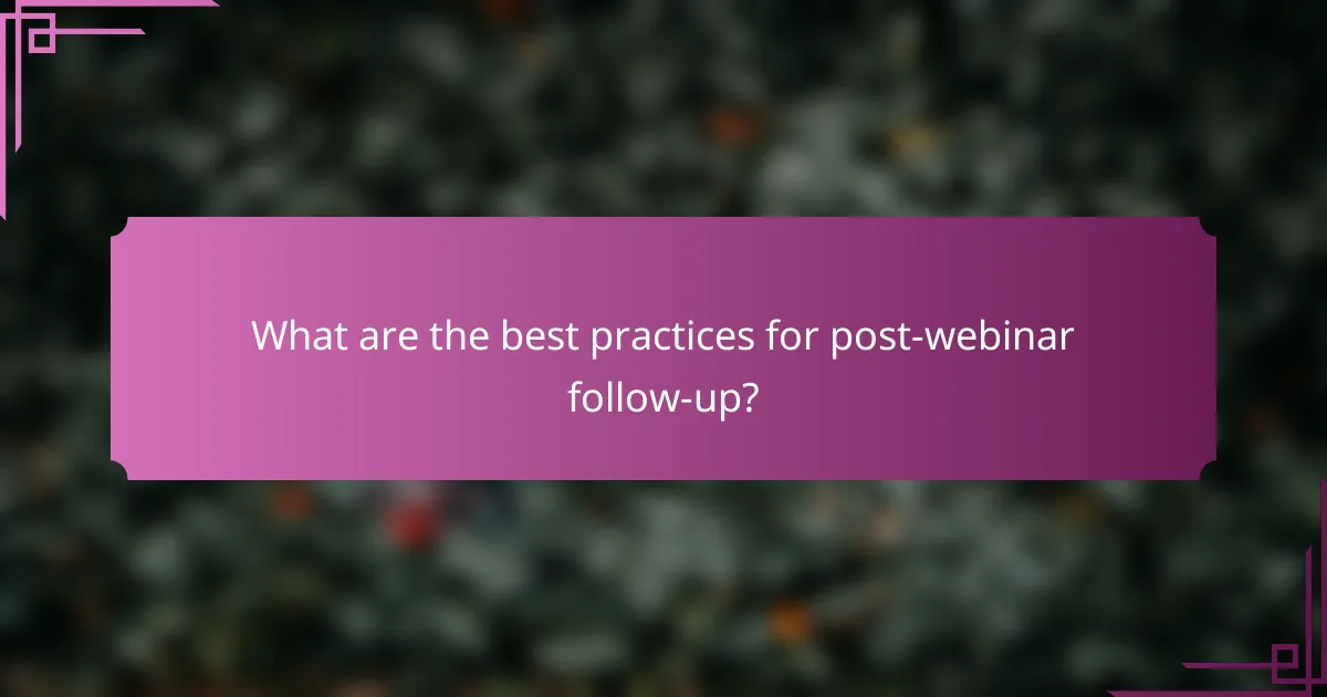 What are the best practices for post-webinar follow-up?