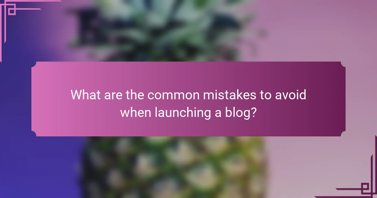 What are the common mistakes to avoid when launching a blog?