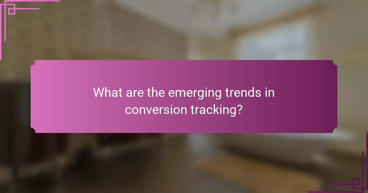 What are the emerging trends in conversion tracking?