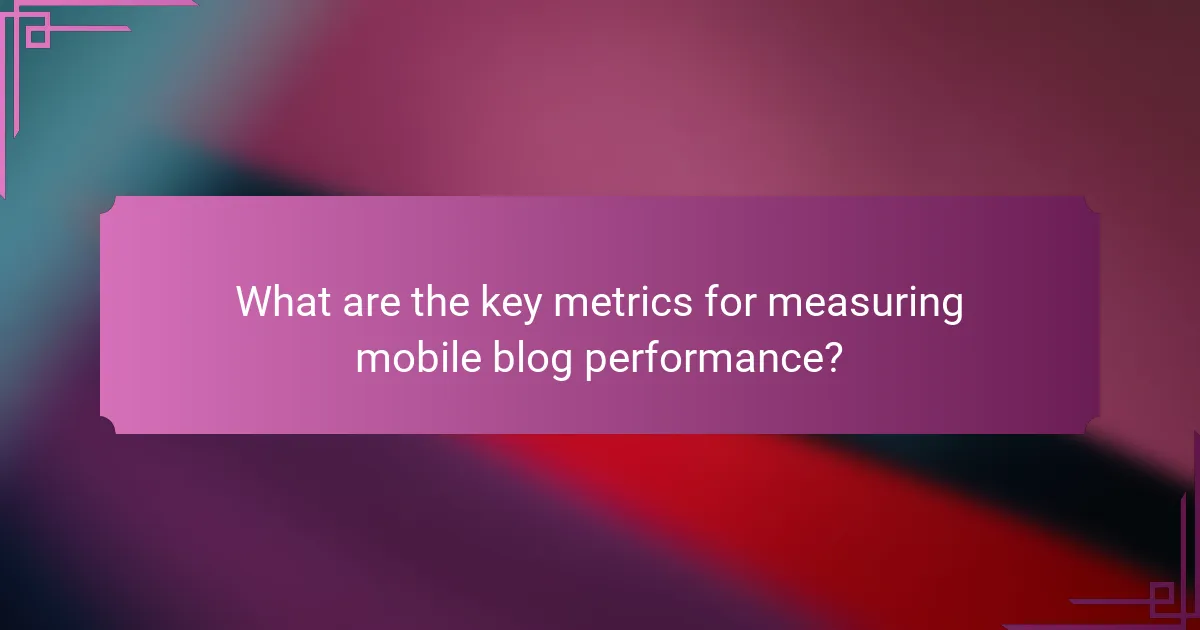 What are the key metrics for measuring mobile blog performance?