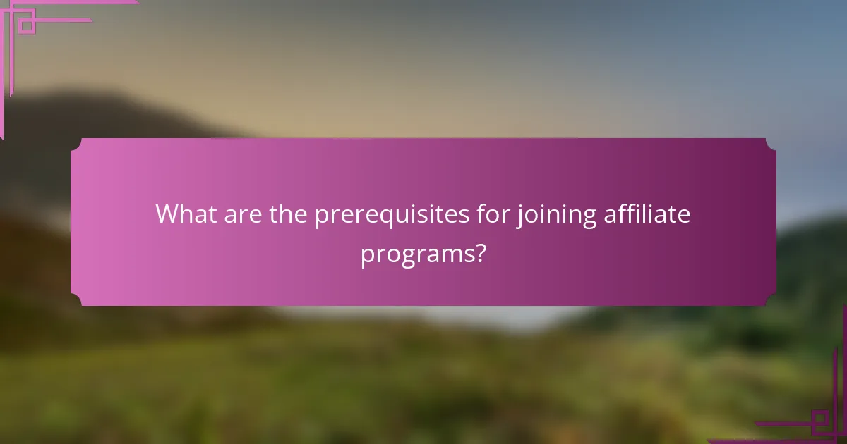 What are the prerequisites for joining affiliate programs?