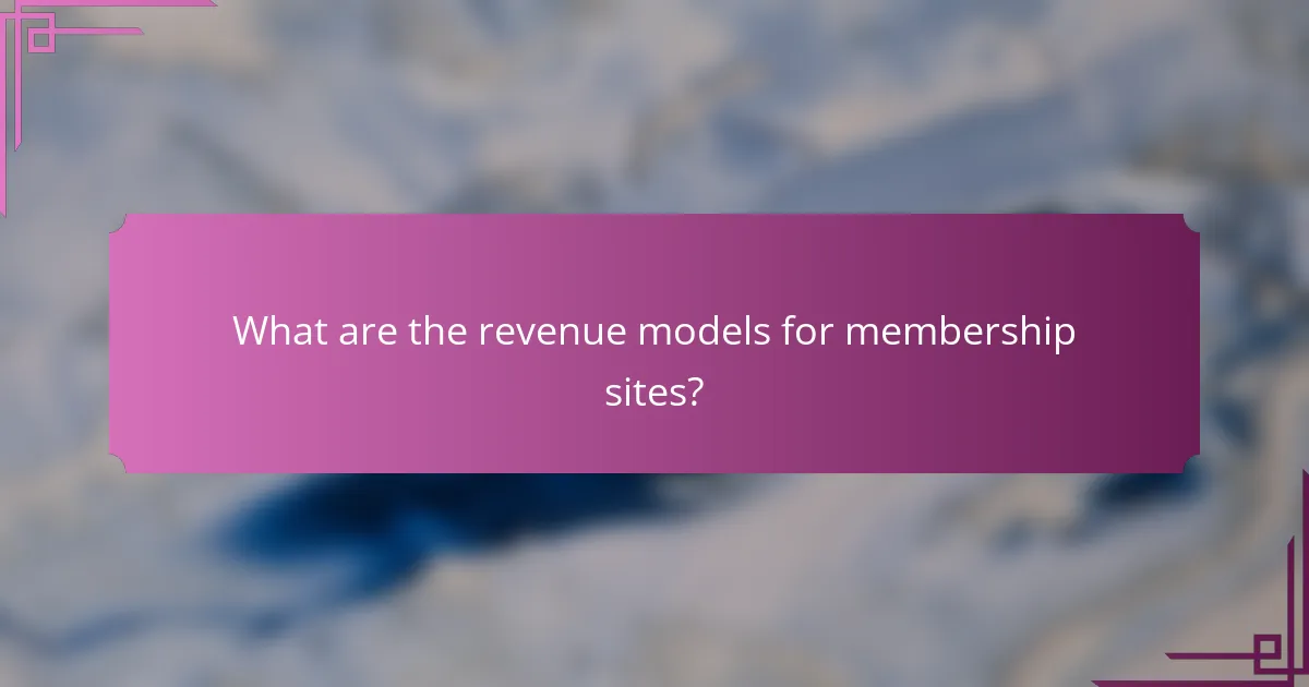 What are the revenue models for membership sites?