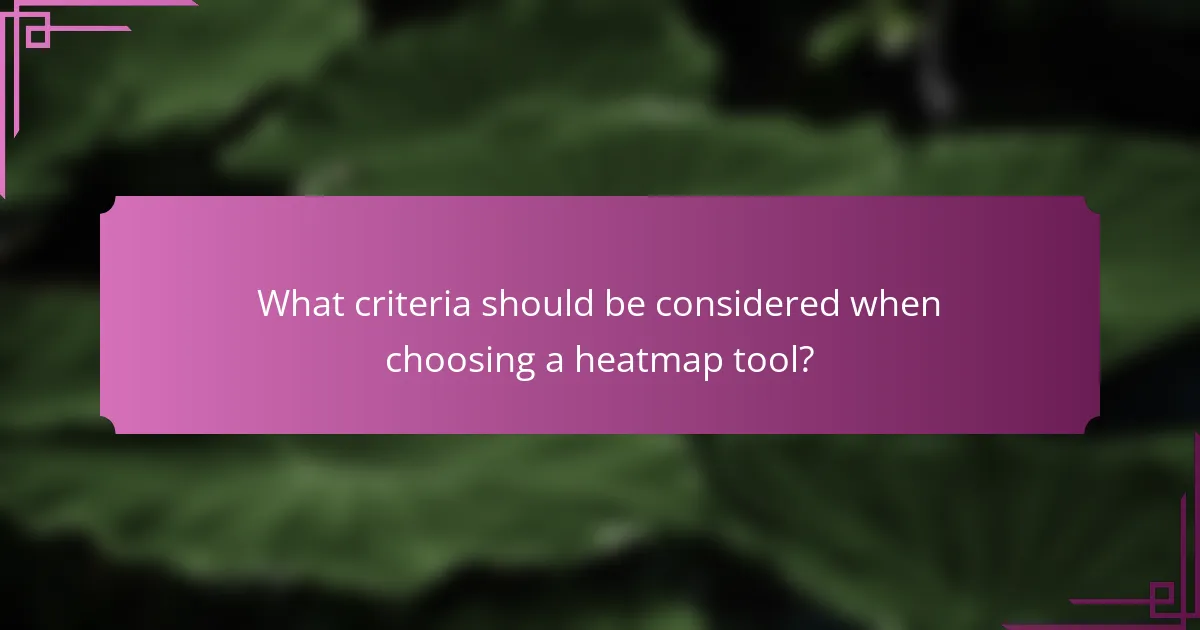 What criteria should be considered when choosing a heatmap tool?