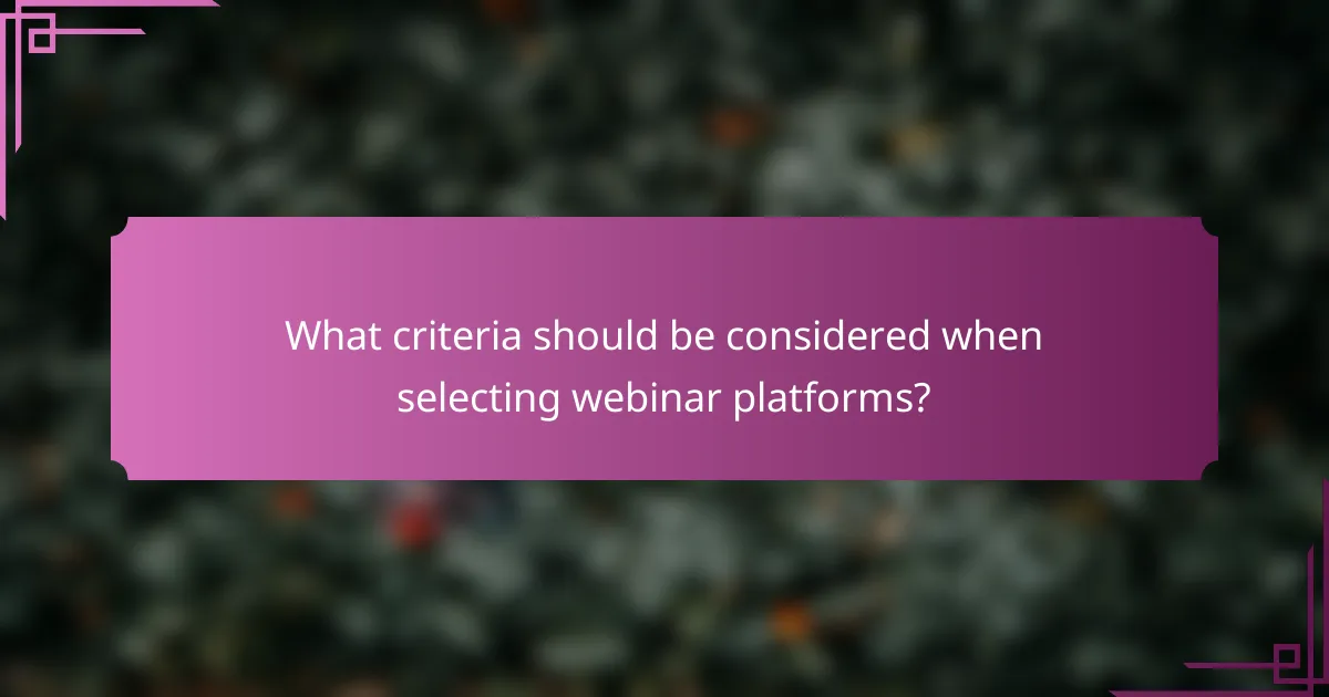 What criteria should be considered when selecting webinar platforms?