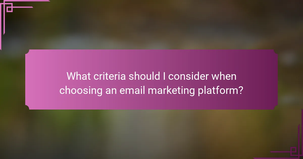 What criteria should I consider when choosing an email marketing platform?