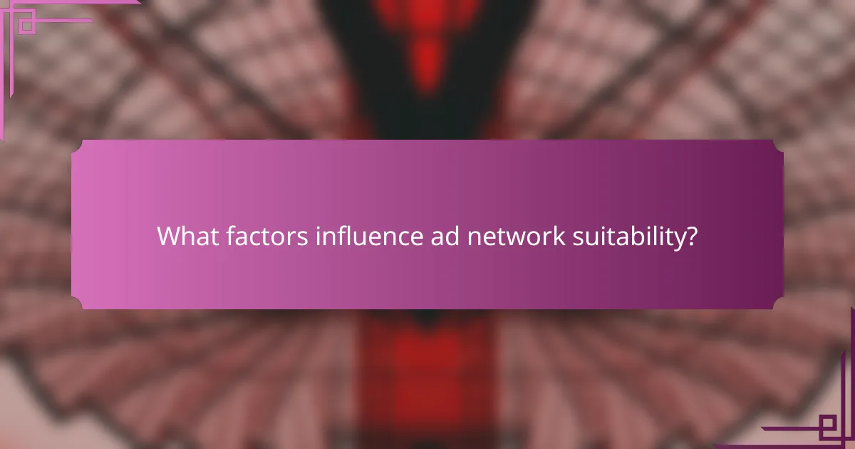 What factors influence ad network suitability?