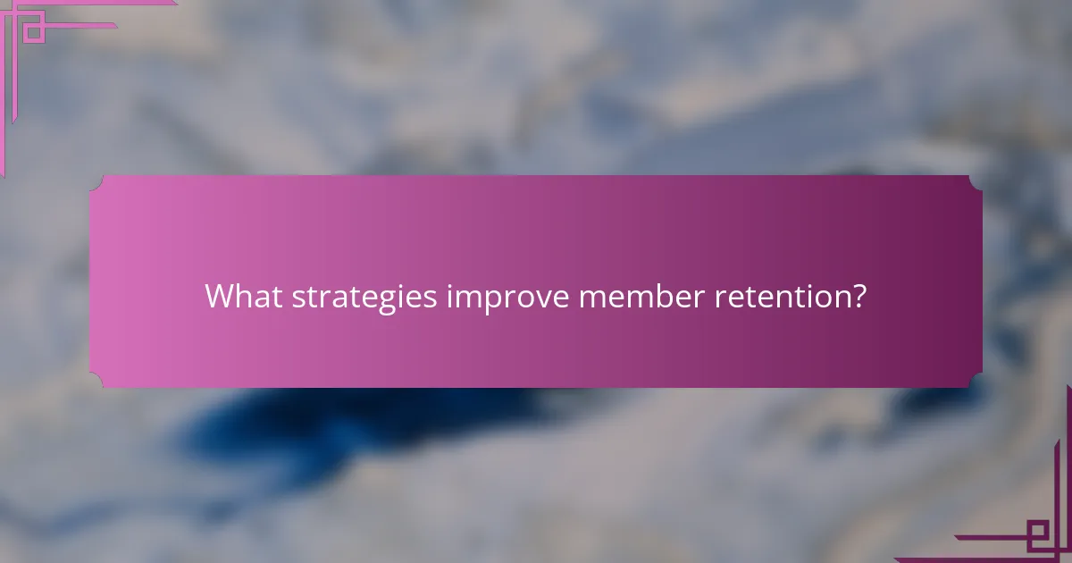 What strategies improve member retention?