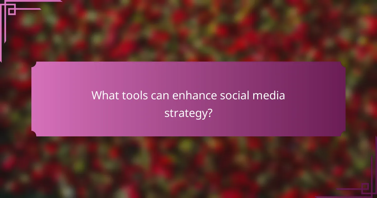 What tools can enhance social media strategy?