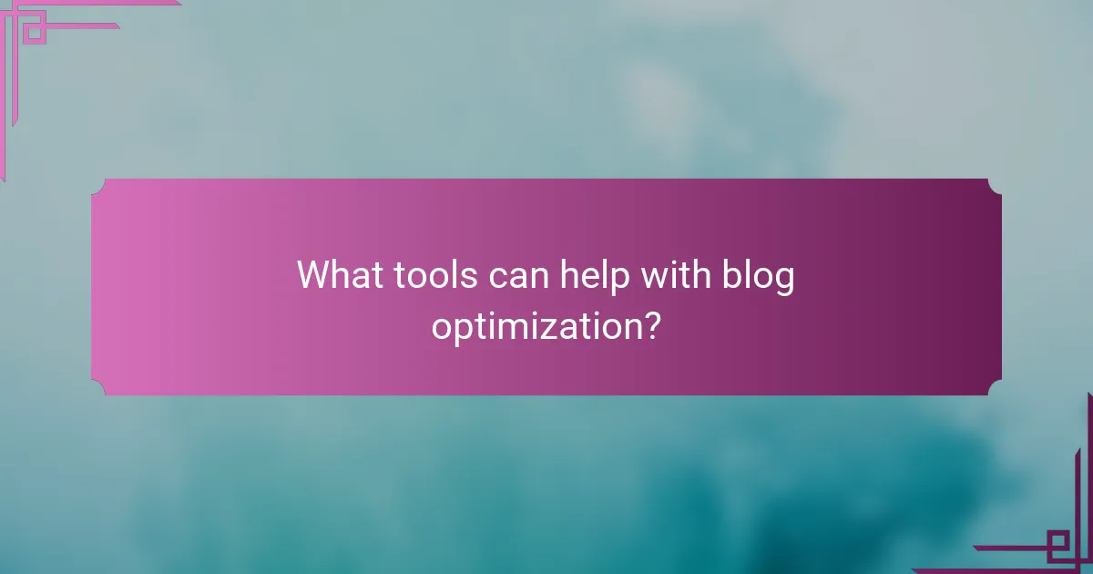 What tools can help with blog optimization?